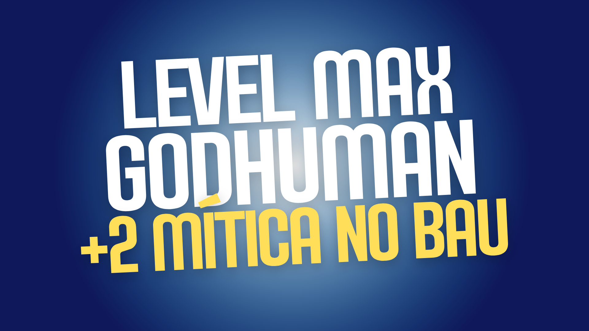 🥊 Level Máximo + God Human + 2 Mítica no Báu